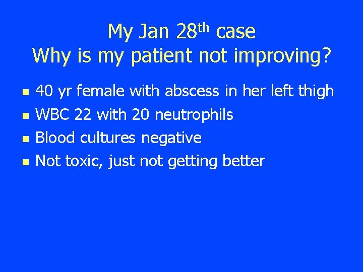 My Jan 28 th case Why is my patient not improving? n n 40