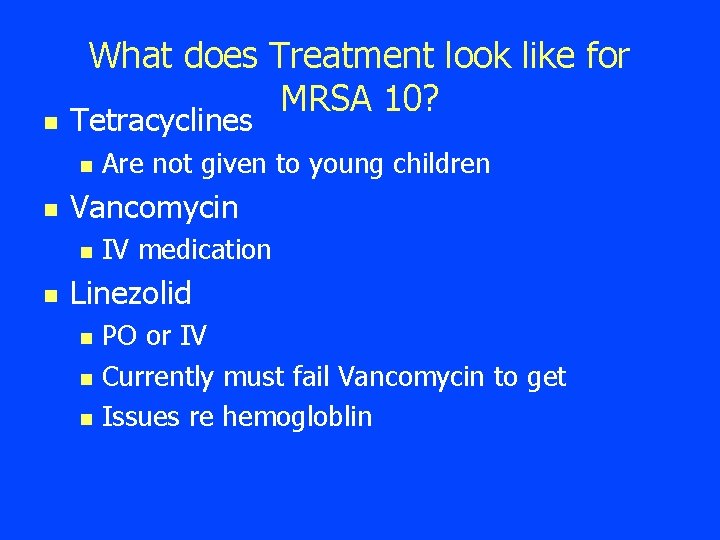 n What does Treatment look like for MRSA 10? Tetracyclines n n Vancomycin n