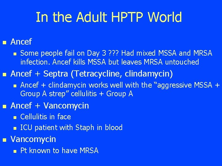 In the Adult HPTP World n Ancef n n Ancef + Septra (Tetracycline, clindamycin)