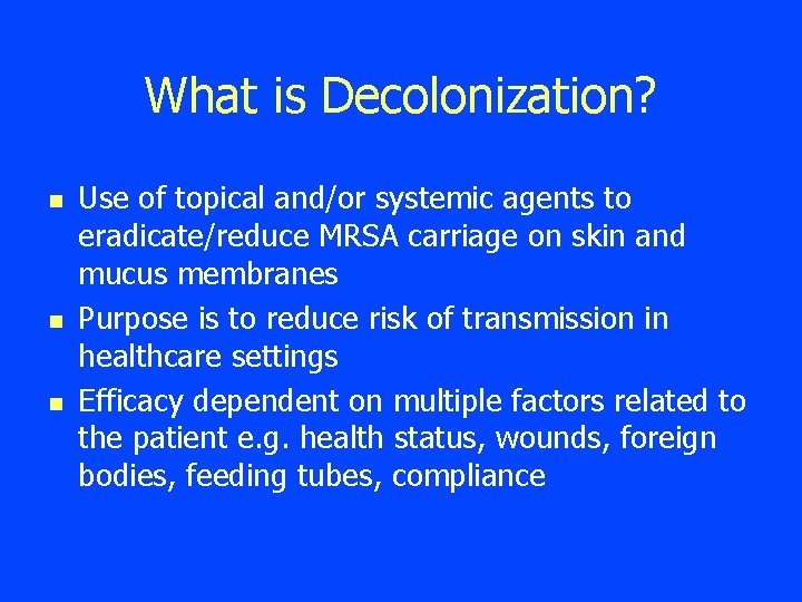 What is Decolonization? n n n Use of topical and/or systemic agents to eradicate/reduce