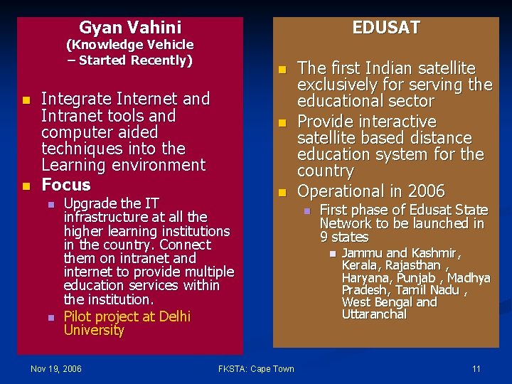 Gyan Vahini EDUSAT (Knowledge Vehicle – Started Recently) n n Integrate Internet and Intranet