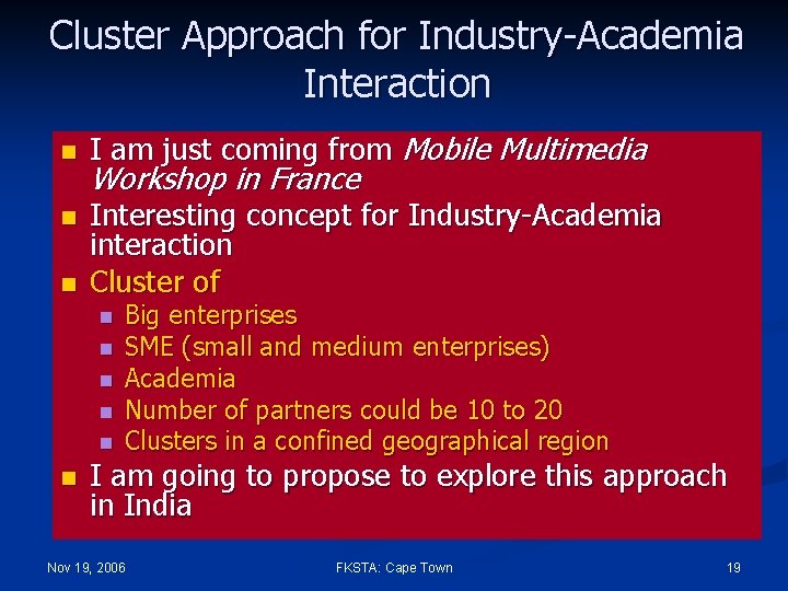 Cluster Approach for Industry-Academia Interaction n I am just coming from Mobile Multimedia Workshop