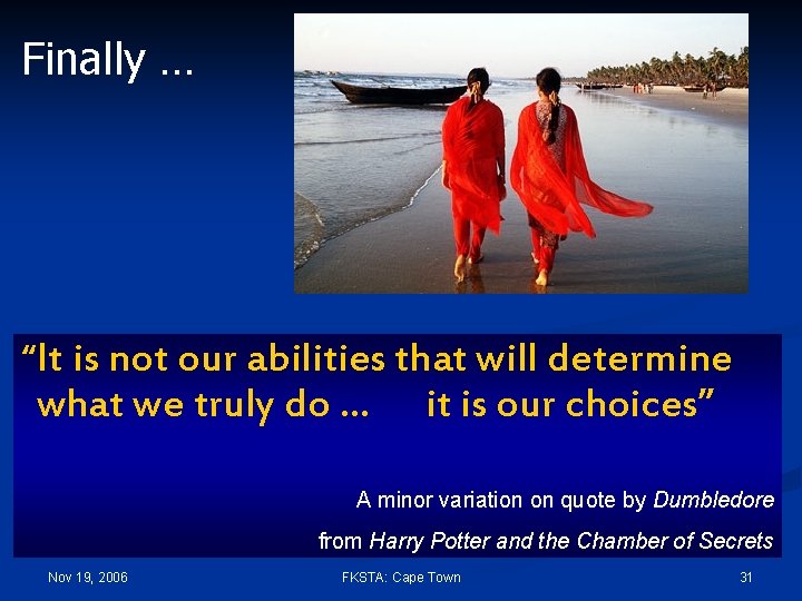 Finally … “It is not our abilities that will determine what we truly do