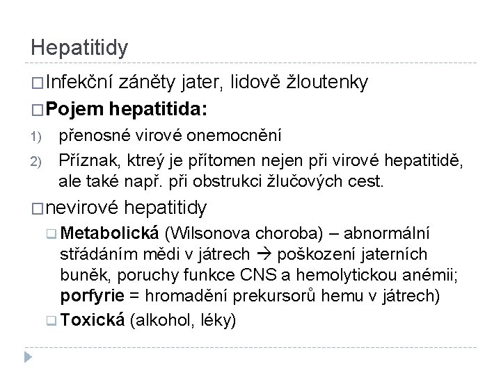 Hepatitidy �Infekční záněty jater, lidově žloutenky �Pojem hepatitida: 1) 2) přenosné virové onemocnění Příznak,