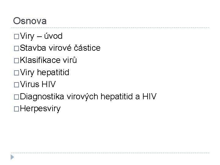 Osnova �Viry – úvod �Stavba virové částice �Klasifikace virů �Viry hepatitid �Virus HIV �Diagnostika