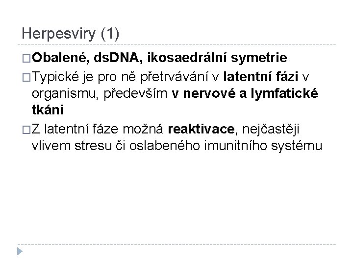 Herpesviry (1) �Obalené, ds. DNA, ikosaedrální symetrie �Typické je pro ně přetrvávání v latentní