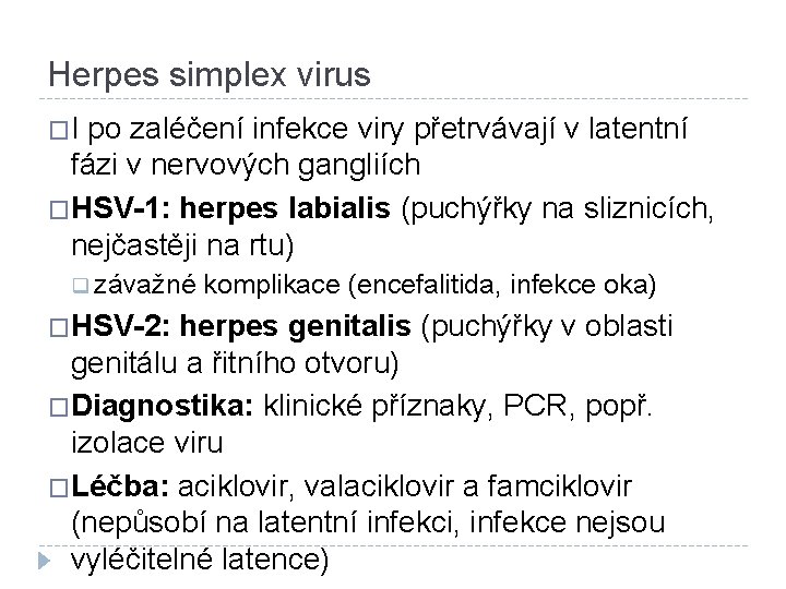 Herpes simplex virus �I po zaléčení infekce viry přetrvávají v latentní fázi v nervových