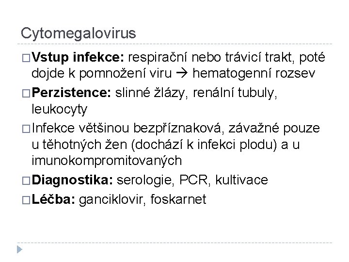 Cytomegalovirus �Vstup infekce: respirační nebo trávicí trakt, poté dojde k pomnožení viru hematogenní rozsev