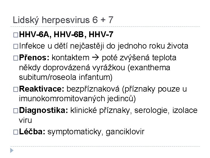 Lidský herpesvirus 6 + 7 �HHV-6 A, HHV-6 B, HHV-7 �Infekce u dětí nejčastěji