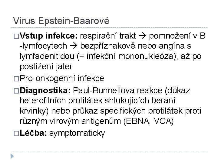 Virus Epstein-Baarové �Vstup infekce: respirační trakt pomnožení v B -lymfocytech bezpříznakově nebo angína s