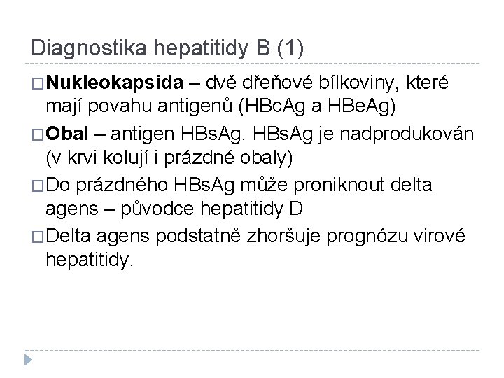 Diagnostika hepatitidy B (1) �Nukleokapsida – dvě dřeňové bílkoviny, které mají povahu antigenů (HBc.