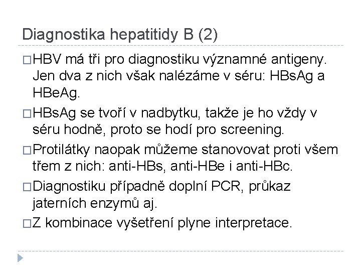 Diagnostika hepatitidy B (2) �HBV má tři pro diagnostiku významné antigeny. Jen dva z