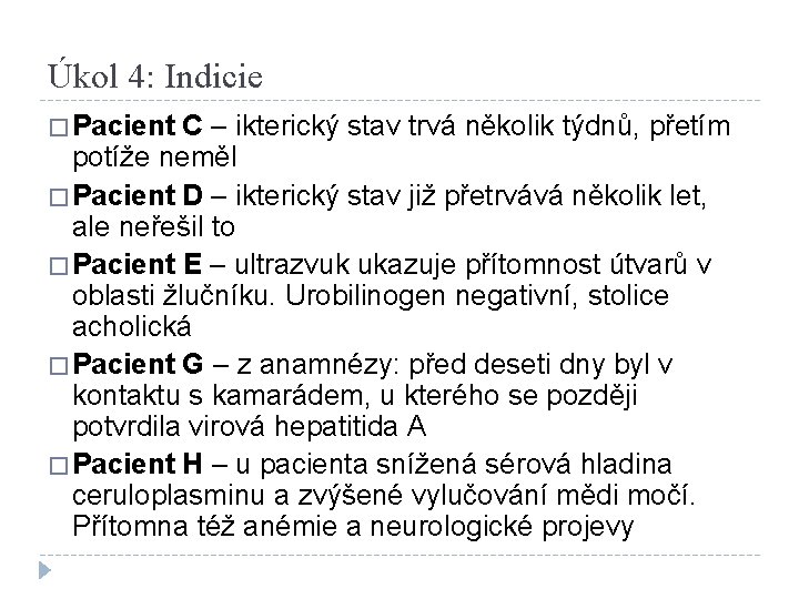 Úkol 4: Indicie � Pacient C – ikterický stav trvá několik týdnů, přetím potíže