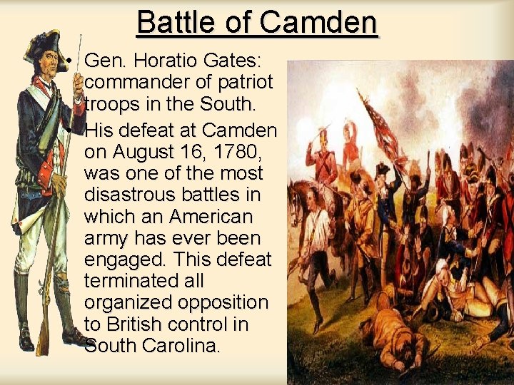 Battle of Camden • Gen. Horatio Gates: commander of patriot troops in the South.