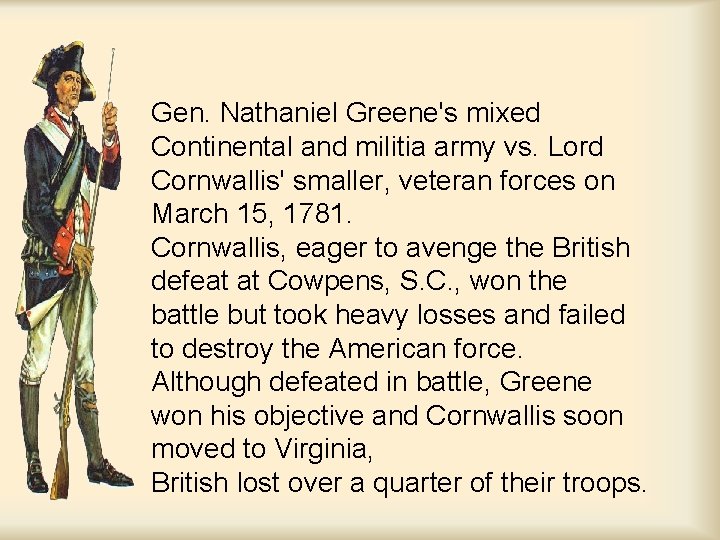 Gen. Nathaniel Greene's mixed Continental and militia army vs. Lord Cornwallis' smaller, veteran forces