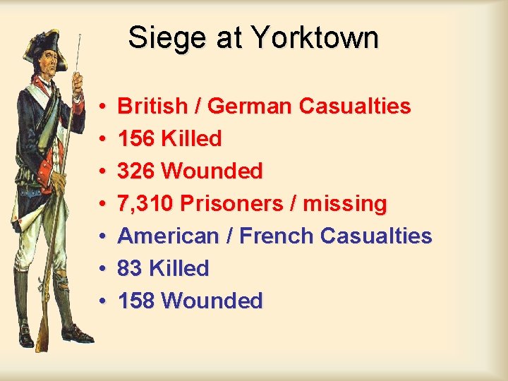 Siege at Yorktown • • British / German Casualties 156 Killed 326 Wounded 7,