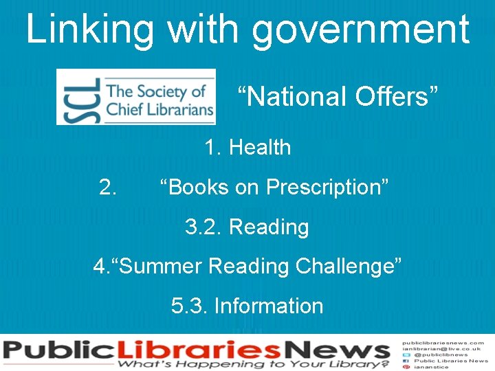 Linking with government “National Offers” 1. Health 2. “Books on Prescription” 3. 2. Reading