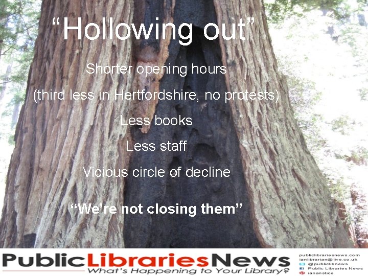 “Hollowing out” Shorter opening hours (third less in Hertfordshire, no protests) Less books Less