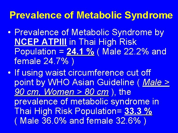 Prevalence of Metabolic Syndrome • Prevalence of Metabolic Syndrome by NCEP ATPIII in Thai Prevalence of Metabolic Syndrome • Prevalence of Metabolic Syndrome by NCEP ATPIII in Thai