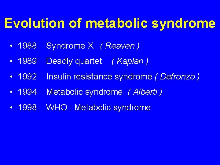 Evolution of metabolic syndrome • 1988 Syndrome X ( Reaven ) • 1989 Deadly Evolution of metabolic syndrome • 1988 Syndrome X ( Reaven ) • 1989 Deadly