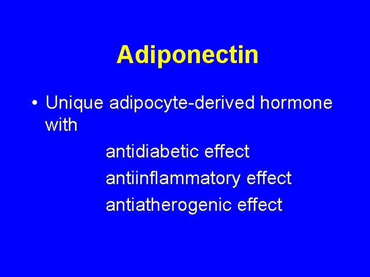 Adiponectin • Unique adipocyte-derived hormone with antidiabetic effect antiinflammatory effect antiatherogenic effect Adiponectin • Unique adipocyte-derived hormone with antidiabetic effect antiinflammatory effect antiatherogenic effect