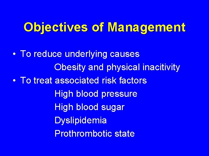 Objectives of Management • To reduce underlying causes Obesity and physical inacitivity • To Objectives of Management • To reduce underlying causes Obesity and physical inacitivity • To