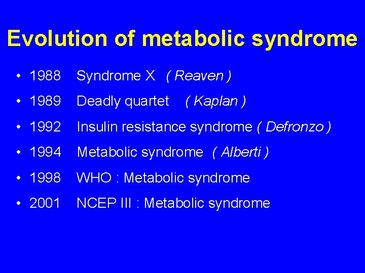 Evolution of metabolic syndrome • 1988 Syndrome X ( Reaven ) • 1989 Deadly Evolution of metabolic syndrome • 1988 Syndrome X ( Reaven ) • 1989 Deadly