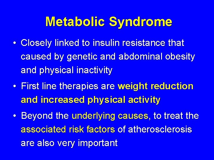 Metabolic Syndrome • Closely linked to insulin resistance that caused by genetic and abdominal Metabolic Syndrome • Closely linked to insulin resistance that caused by genetic and abdominal