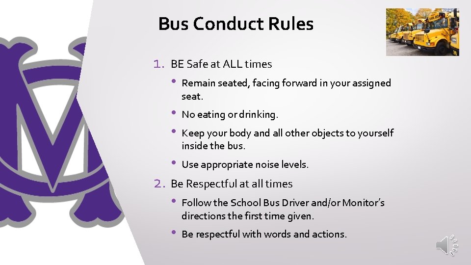 Bus Conduct Rules 1. BE Safe at ALL times • Remain seated, facing forward Bus Conduct Rules 1. BE Safe at ALL times • Remain seated, facing forward