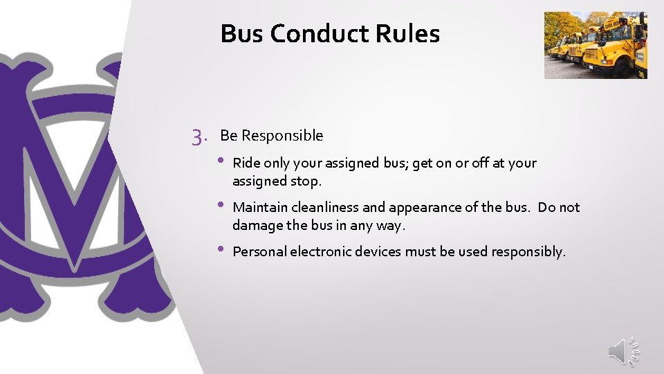 Bus Conduct Rules 3. Be Responsible • Ride only your assigned bus; get on