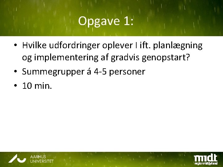 Opgave 1: • Hvilke udfordringer oplever I ift. planlægning og implementering af gradvis genopstart?