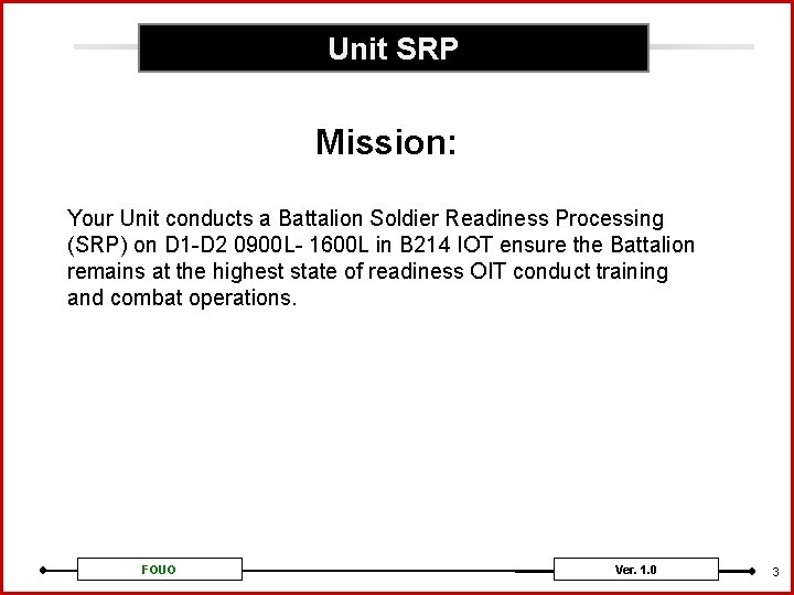 Unit SRP Mission: Your Unit conducts a Battalion Soldier Readiness Processing (SRP) on D