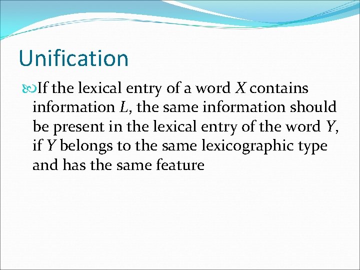 Unification If the lexical entry of a word X contains information L, the same