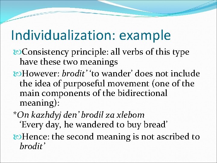 Individualization: example Consistency principle: all verbs of this type have these two meanings However: