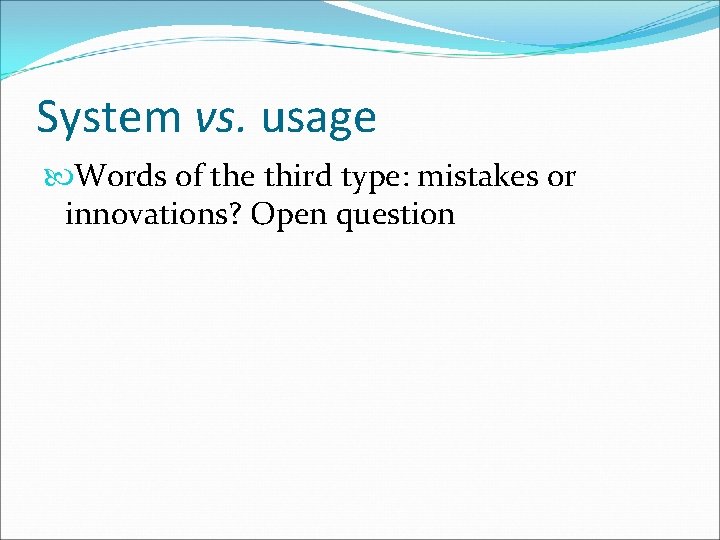 System vs. usage Words of the third type: mistakes or innovations? Open question 