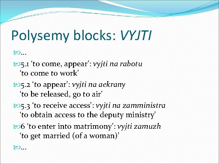 Polysemy blocks: VYJTI … 5. 1 ‘to come, appear’: vyjti na rabotu ‘to come