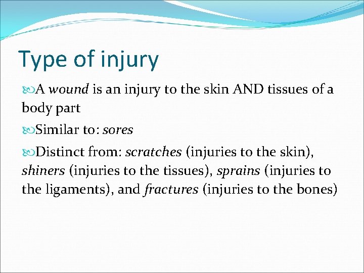 Type of injury A wound is an injury to the skin AND tissues of