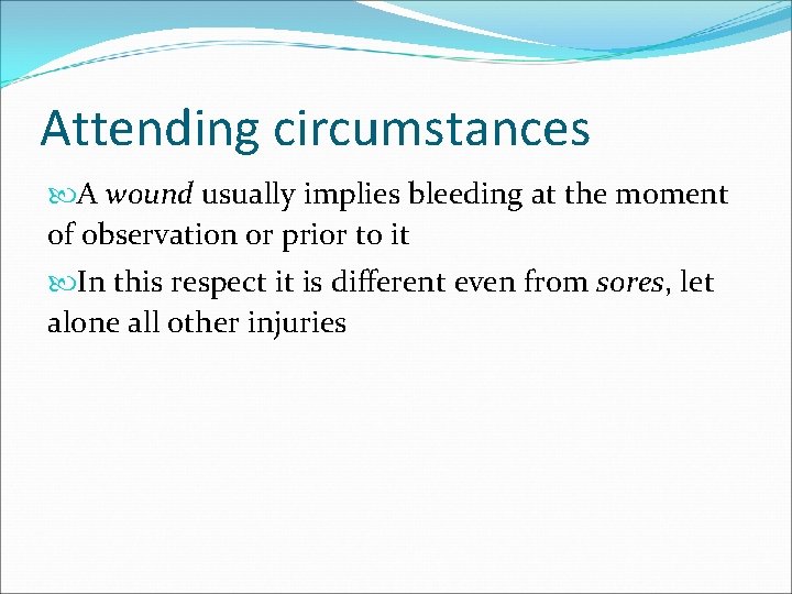 Attending circumstances A wound usually implies bleeding at the moment of observation or prior