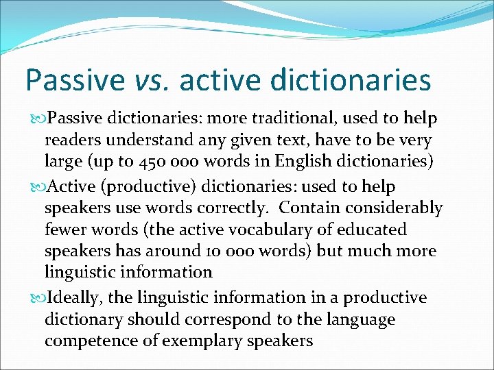 Passive vs. active dictionaries Passive dictionaries: more traditional, used to help readers understand any