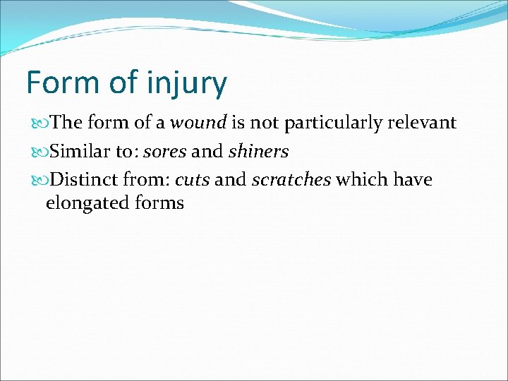 Form of injury The form of a wound is not particularly relevant Similar to: