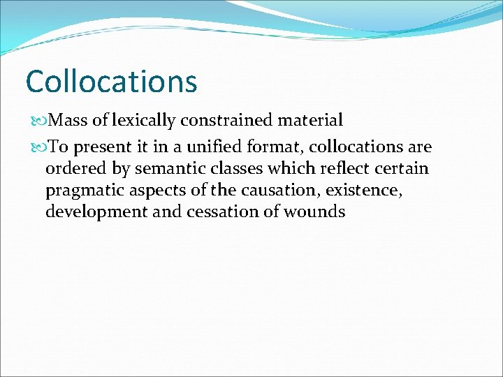 Collocations Mass of lexically constrained material To present it in a unified format, collocations