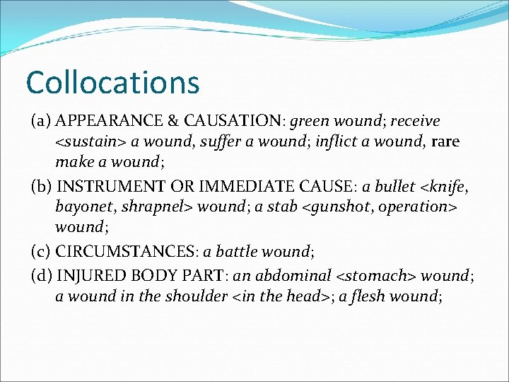 Collocations (a) APPEARANCE & CAUSATION: green wound; receive <sustain> a wound, suffer a wound;