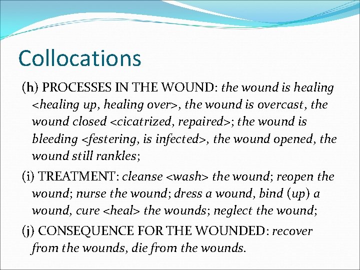 Collocations (h) PROCESSES IN THE WOUND: the wound is healing <healing up, healing over>,