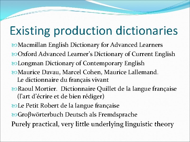 Existing production dictionaries Macmillan English Dictionary for Advanced Learners Oxford Advanced Learner’s Dictionary of