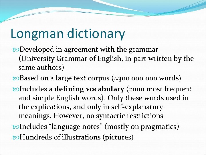 Longman dictionary Developed in agreement with the grammar (University Grammar of English, in part