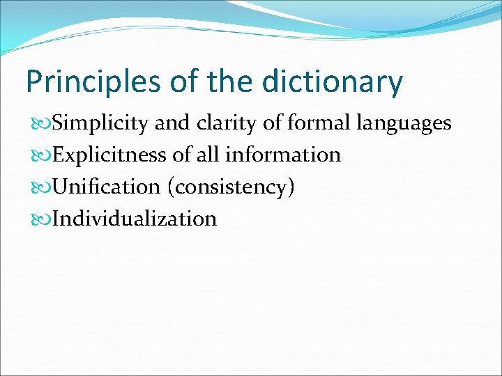 Principles of the dictionary Simplicity and clarity of formal languages Explicitness of all information