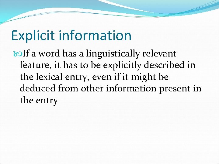 Explicit information If a word has a linguistically relevant feature, it has to be