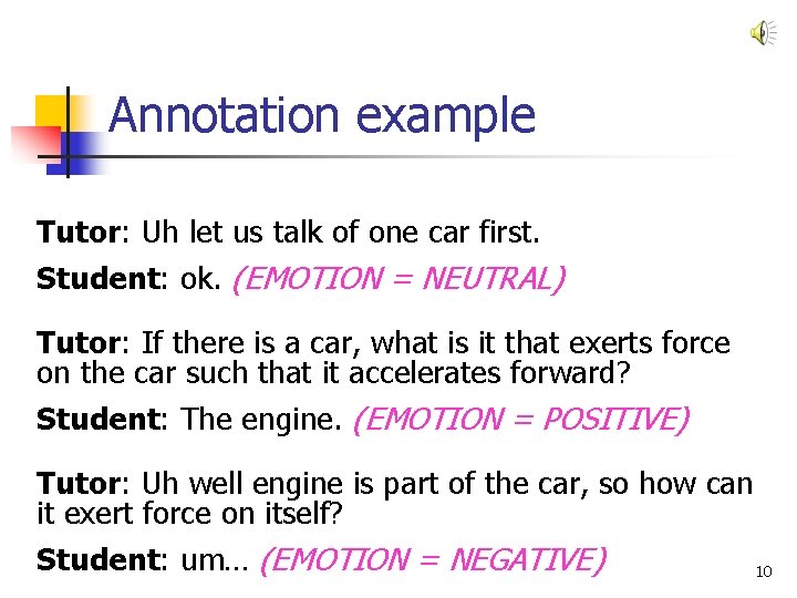 Annotation example Tutor: Uh let us talk of one car first. Student: ok. (EMOTION Annotation example Tutor: Uh let us talk of one car first. Student: ok. (EMOTION