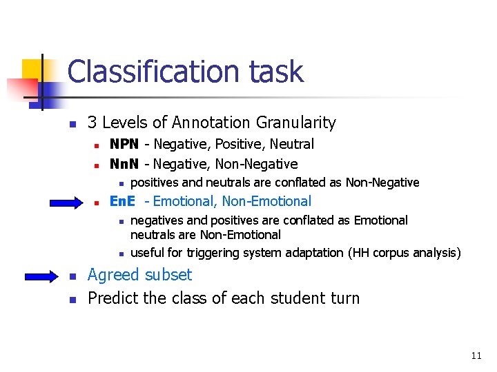Classification task n 3 Levels of Annotation Granularity n n NPN - Negative, Positive, Classification task n 3 Levels of Annotation Granularity n n NPN - Negative, Positive,