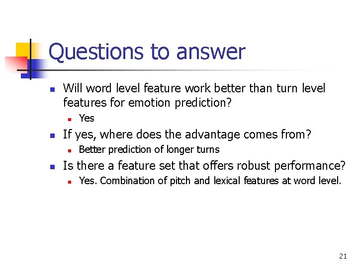 Questions to answer n Will word level feature work better than turn level features Questions to answer n Will word level feature work better than turn level features